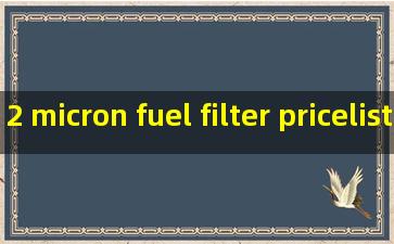 2 micron fuel filter pricelist